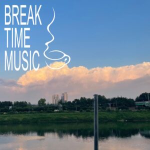 Break Time Music      [HOST: Sunung]