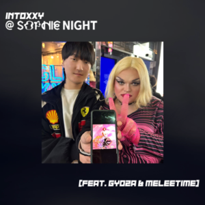 intoxxy @ SOPHIE Night (feat. Gyoza & MELEETIME)     [HOST: intoxxy]