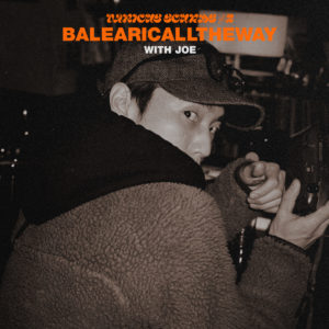 VARIOUS SOUNDS: BALEARIC ALL THE WAY WITH JOE        [HOST: Sol]