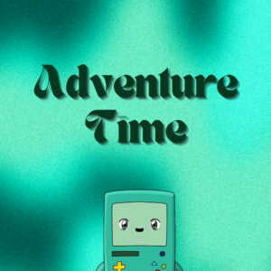 Adventure Time! [HOST: B_mo]